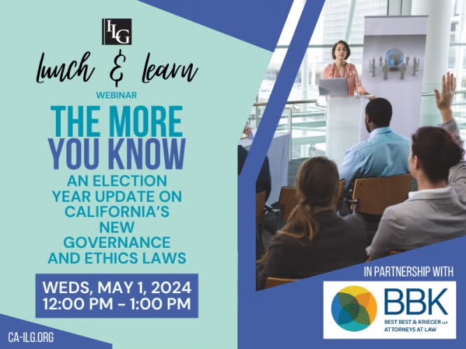 Webinar: "The More You Know" on California governance and ethics laws, May 1, 2024, 12-1 PM, by ILG and BBK.
