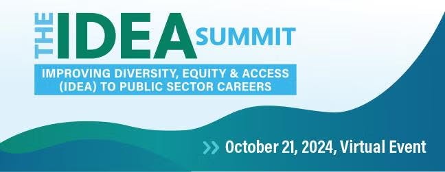 The IDEA Summit on improving diversity, equity, and access in public sector careers, October 21, 2024, virtual event.