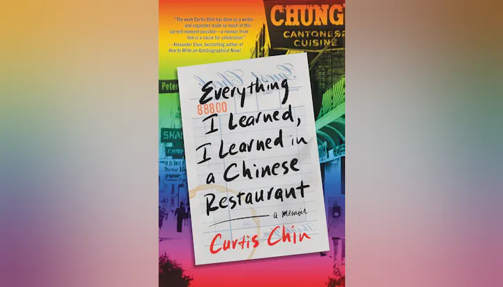 Book cover for "Everything I Learned, I Learned in a Chinese Restaurant" by Curtis Chin, featuring a colorful background and a quote.
