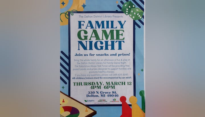 Join Family Game Night at Delton Library on March 12, 4-6 PM. Snacks, prizes, and fun! Minors must have an adult.