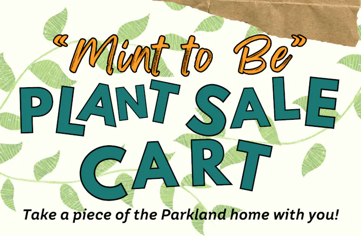 "Mint to Be" Plant Sale Cart, with text: "Take a piece of the Parkland home with you!"