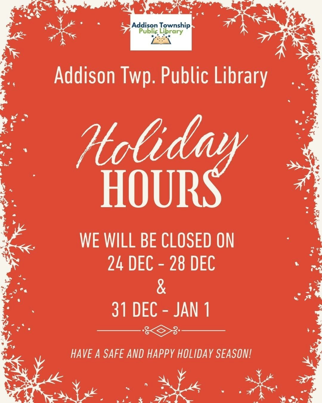 Addison Twp. Public Library holiday hours: closed Dec 24-28 and Dec 31-Jan 1. Wishing everyone a safe and happy holiday season!