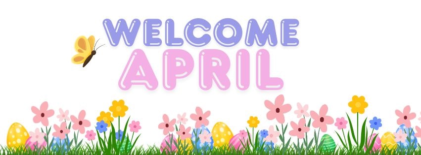 The image features the text "Welcome April" with colorful flowers, butterflies, and Easter eggs, celebrating springtime.