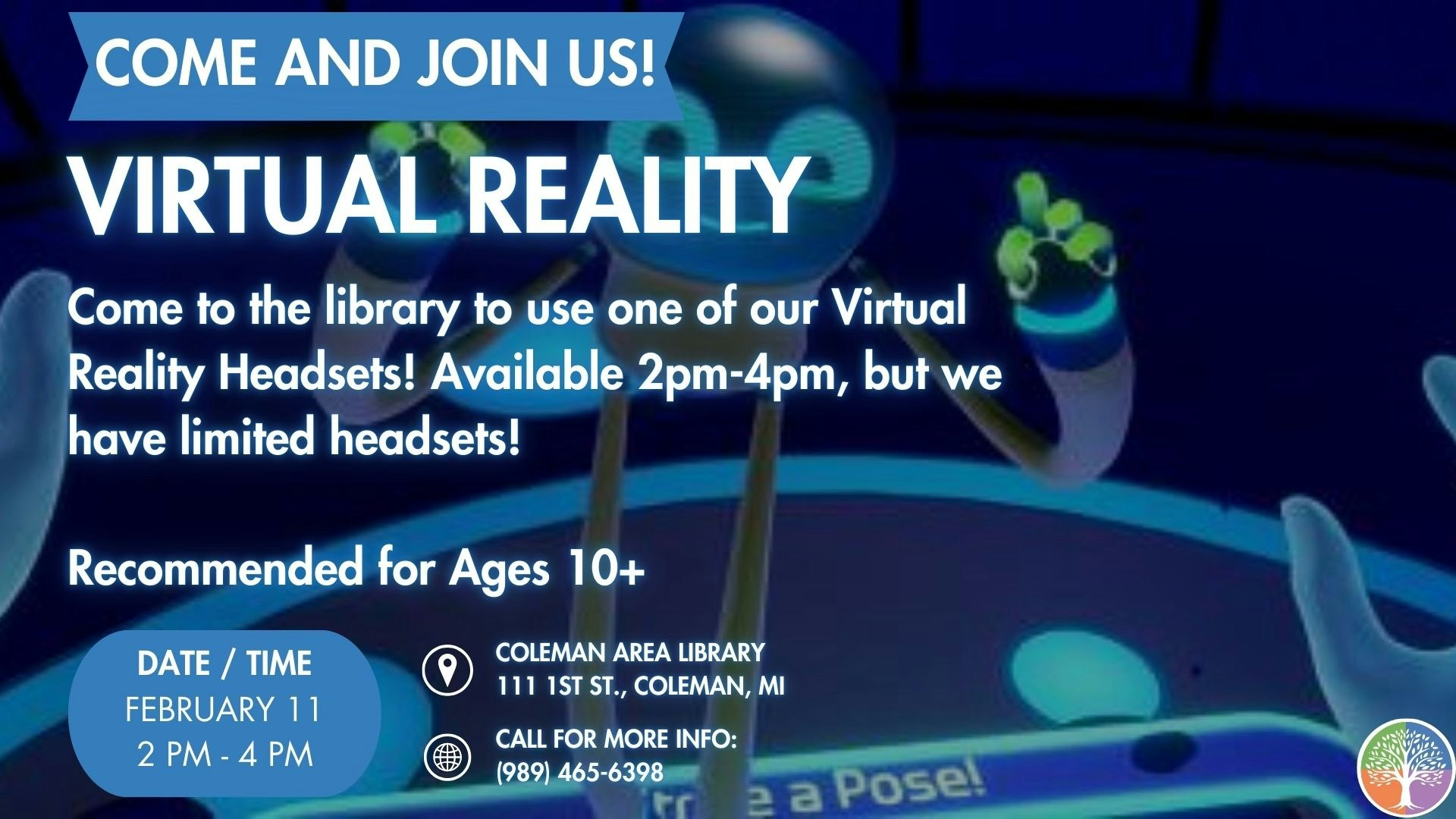 Join the Coleman Area Library for a Virtual Reality event on February 11, 2-4 PM. Ages 10+; limited headsets available!