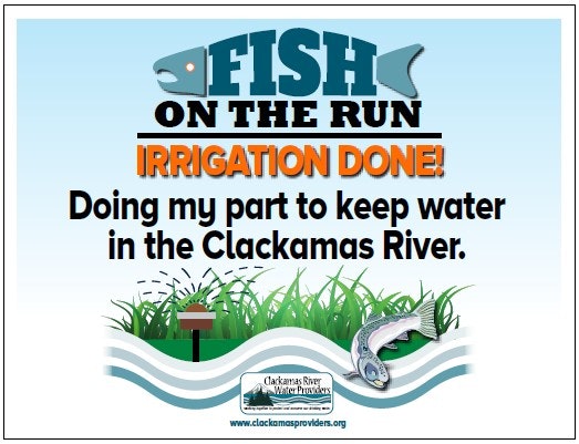 Fish on the run, irrigation done. The yard sign says doing my part to keep water in the Clackamas River.