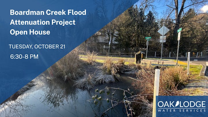 Boardman Creek Flood Attenuation Project Open House, Oct 21, 6:30-8 PM by Oak Lodge Water Services.