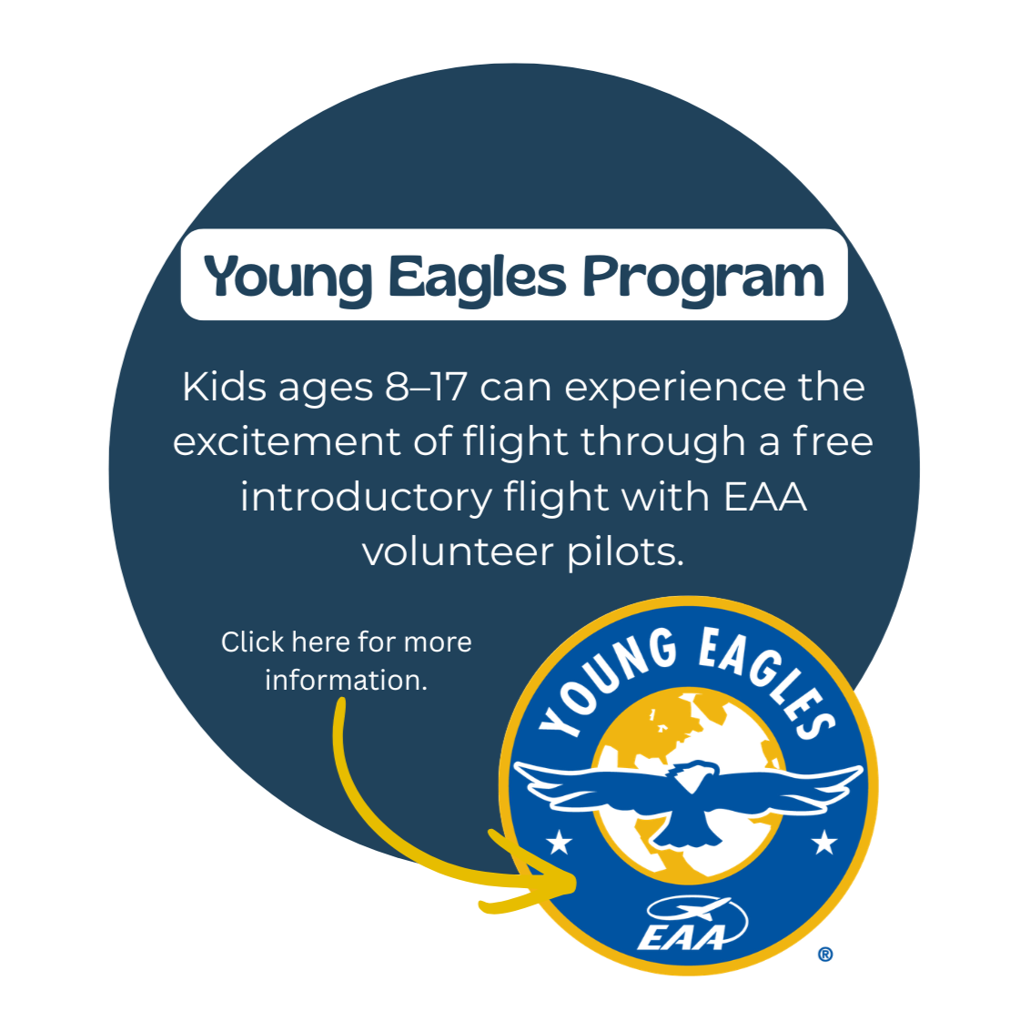 The Young Eagles Program offers free introductory flights for kids ages 8-17 with EAA volunteer pilots.
