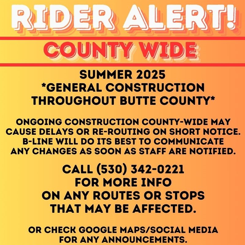 Rider alert for Butte County: construction may cause delays or rerouting. Call (530) 342-0221 for info. Check maps/social media.
