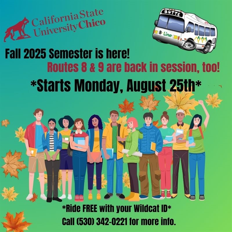 California State University Chico fall 2025 semester starts Aug 25th, routes 8 & 9 in session, free rides with Wildcat ID. Call (530) 342-0221.
