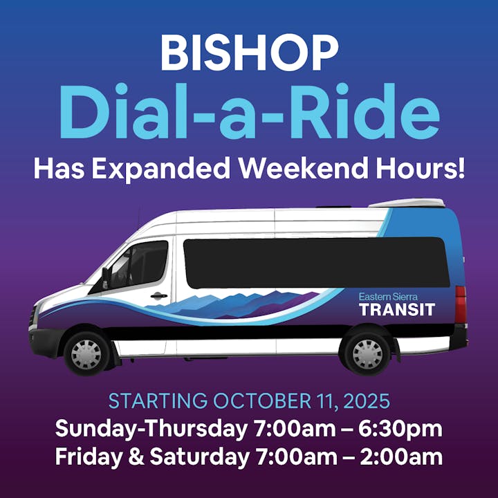Bishop Dial-a-Ride expands weekend hours. New schedule: Sun-Thu 7am-6:30pm, Fri-Sat 7am-2am, starting October 11, 2025.
