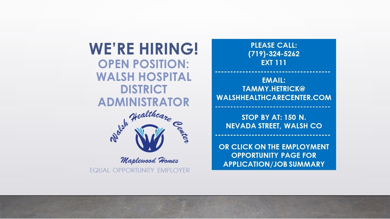 We're hiring: Walsh Hospital District Administrator. Contact via phone, email, or visit. Equal opportunity employer.