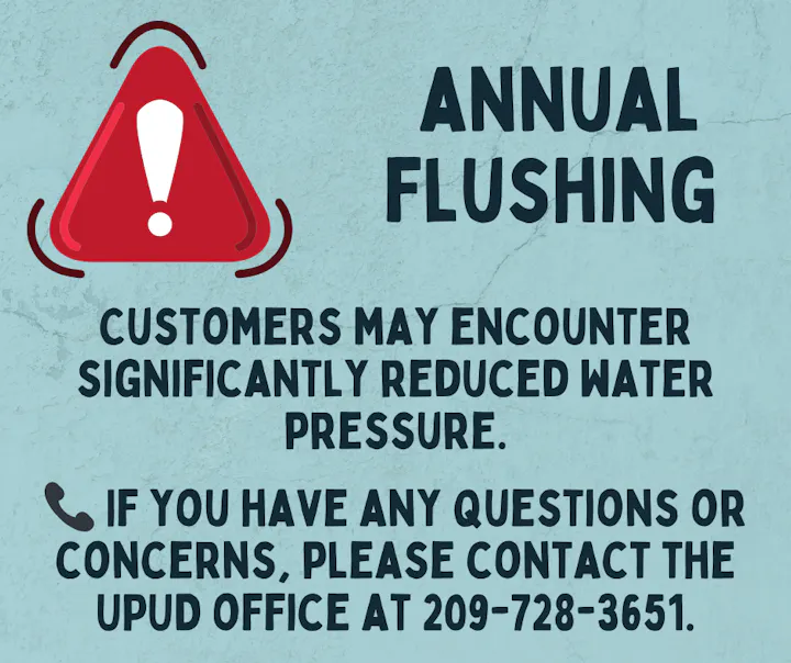 Notice about annual flushing, warning of reduced water pressure. Contact UPUD office at 209-728-3651 for questions or concerns.
