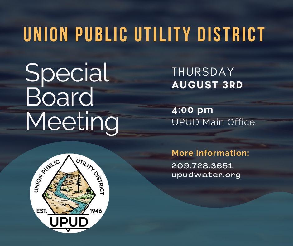 Union Public Utility District special board meeting on August 3rd at 4 PM, UPUD Main Office. For info: 209.728.3651, upudwater.org.
