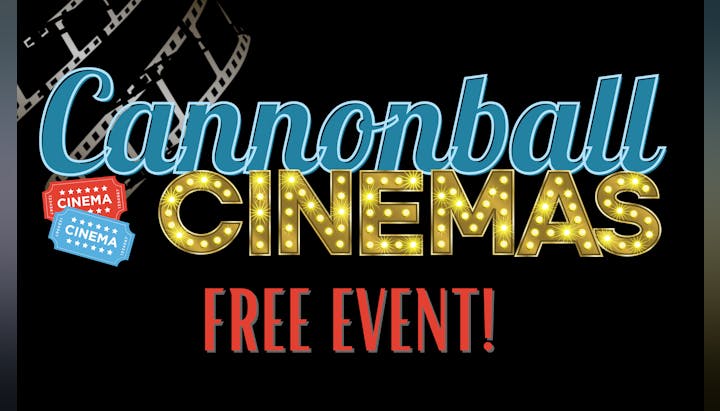 Cannonball Cinemas logo with film reel and tickets, promoting a free event.
