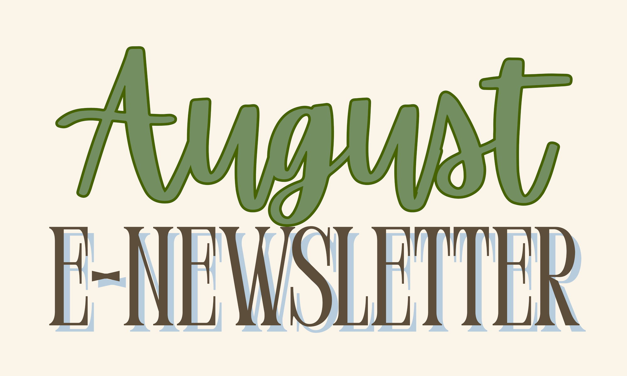 "August E-Newsletter" in stylized green and brown font on a beige background.