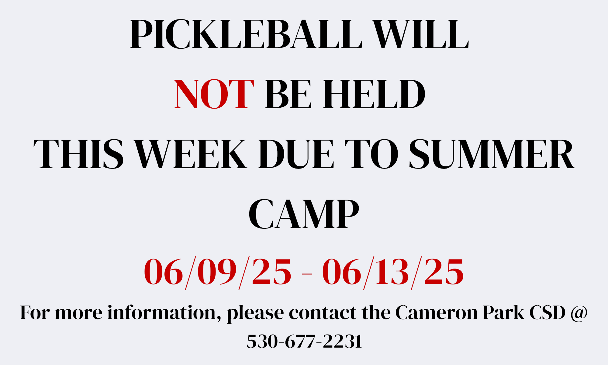 Pickleball canceled from 06/09/25 to 06/13/25 due to summer camp. Contact Cameron Park CSD at 530-677-2231 for info.